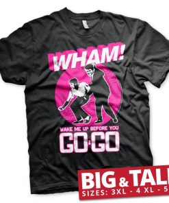 Mann Shirtstore | Wham - Wake Me Up Before You Go-Go Big & Tall T-Shirt Black