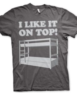 Mann Shirtstore | I Like It On Top T-Shirt