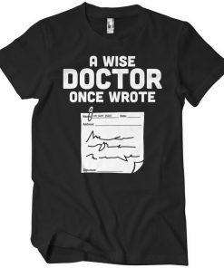 Mann Shirtstore | A Wise Doctor Once Wrote... T-Shirt Black