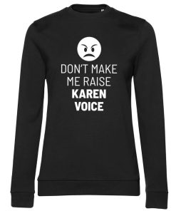 Kvinna Shirtstore | Don'T Make Me Raise Karen Voice Girly Sweatshirt Black