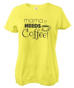 Kvinna Shirtstore | Mama Needs Coffee! Girly Tee