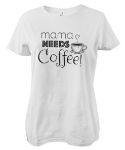 Kvinna Shirtstore | Mama Needs Coffee! Girly Tee