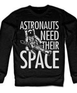 Mann Shirtstore | Astronauts Need Their Space Sweatshirt