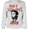 Mann Shirtstore | Have A Killer Day! Long Sleeve Tee White