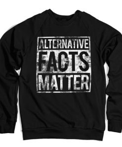 Mann Shirtstore | Alternative Facts Matter Sweatshirt