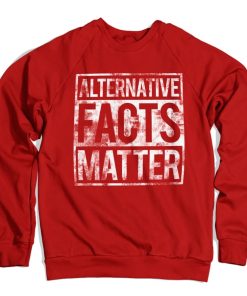 Mann Shirtstore | Alternative Facts Matter Sweatshirt