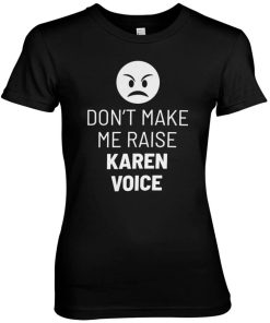 Kvinna Shirtstore | Don'T Make Me Raise Karen Voice Girly Tee