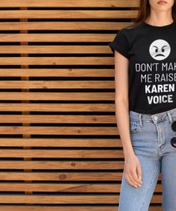 Kvinna Shirtstore | Don'T Make Me Raise Karen Voice Girly Tee