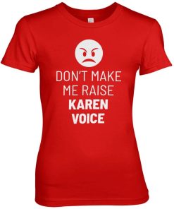 Kvinna Shirtstore | Don'T Make Me Raise Karen Voice Girly Tee